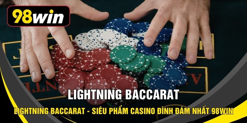Lightning Baccarat - Siêu Phẩm Casino Đình Đám Nhất 98WIN